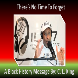 A Black History Message from C. L. King: ”There’s No Time To Forget”
