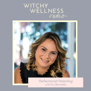 #44 Perfectionist Parenting with Eva Benmeleh