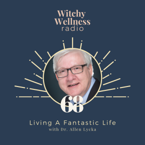 #68 Living A Fantastic Life with Dr. Allen Lycka