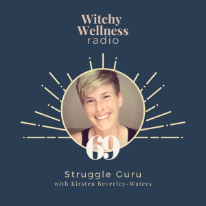 #69 Struggle Guru with Kirsten Beverley-Waters