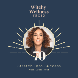 #70 Stretch Into Success Laura Noël