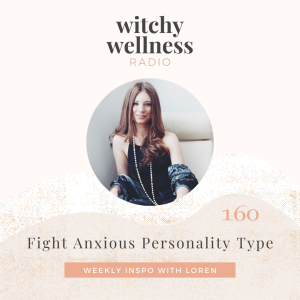 #160 FIGHT Anxious Personality Type with Loren Cellentani