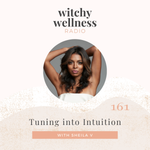 #161 Tuning Into Intuition with Sheila V