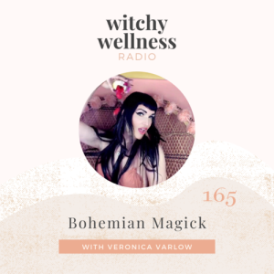 #165 Bohemian Magick with Veronica Varlow