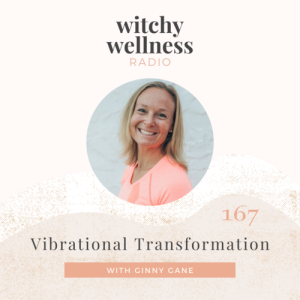#167 Vibrational Transformation with Ginny Gane