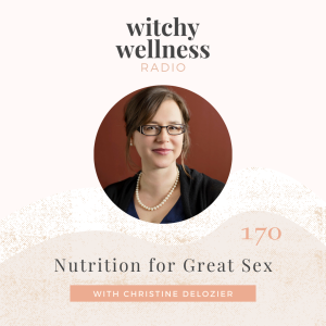 #170 Nutrition for Great Sex with Christine DeLozier