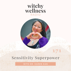 #171 Sensitivity Superpower with Dr. Karen Kan