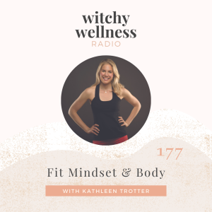 #177 Fit Mindset & Body with Kathleen Trotter