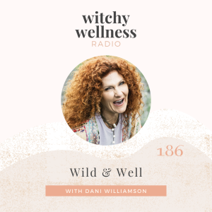#186 Wild & Well with Dani Williamson