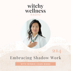 #214 Embracing Shadow Work with Winnie Chan Wang
