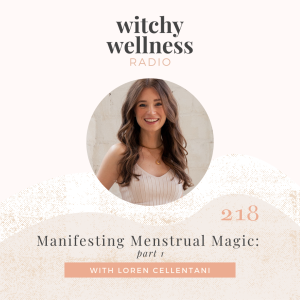 #218 Manifesting Menstrual Magic: part 1 with Loren Cellentani