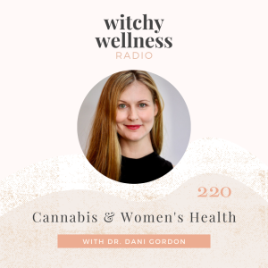 #220 Cannabis & Women’s Health with Dr. Dani Gordon