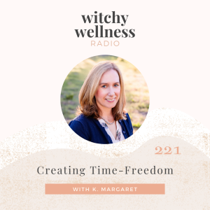 #221 Creating Time-Freedom with K. Margaret