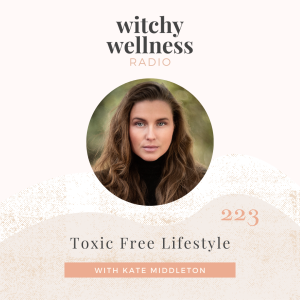 #223 Toxic Free Lifestyle with Kate Middleton