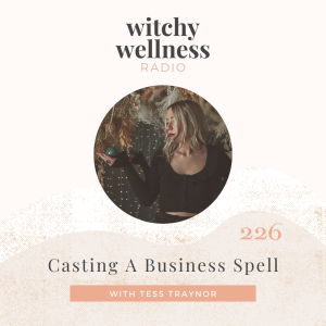 #226 Casting A Business Spell with Tess Traynor