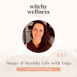#231 Happy & Healthy Life with Yoga with Claire Nutton
