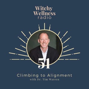 #51 Climbing to Alignment with Dr. Tim Warren