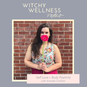 #10 Self Love + Body Positivity - with Amanda Crichton