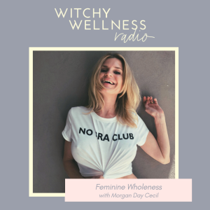 #11: Feminine Wholeness with Morgan Day Cecil