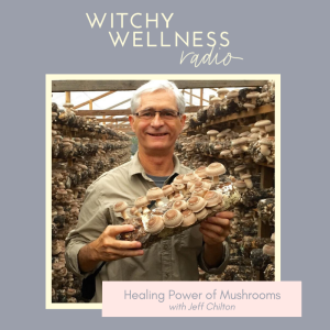 #46 Healing Power of Mushrooms with Jeff Chilton