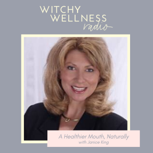 #45 A Healthier Mouth, Naturally with Janice King