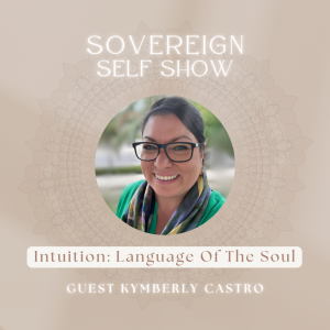 #274 Intuition: Language Of The Soul with Kymberly Castro