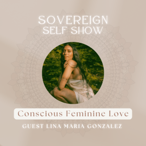 #278 Conscious Feminine Love with Lina Maria Gonzalez