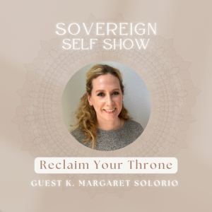 #279 Reclaim Your Throne with K. Margaret Solorio