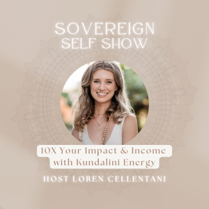 #282 10X Your Impact & Income with Kundalini Energy with Loren Cellentani