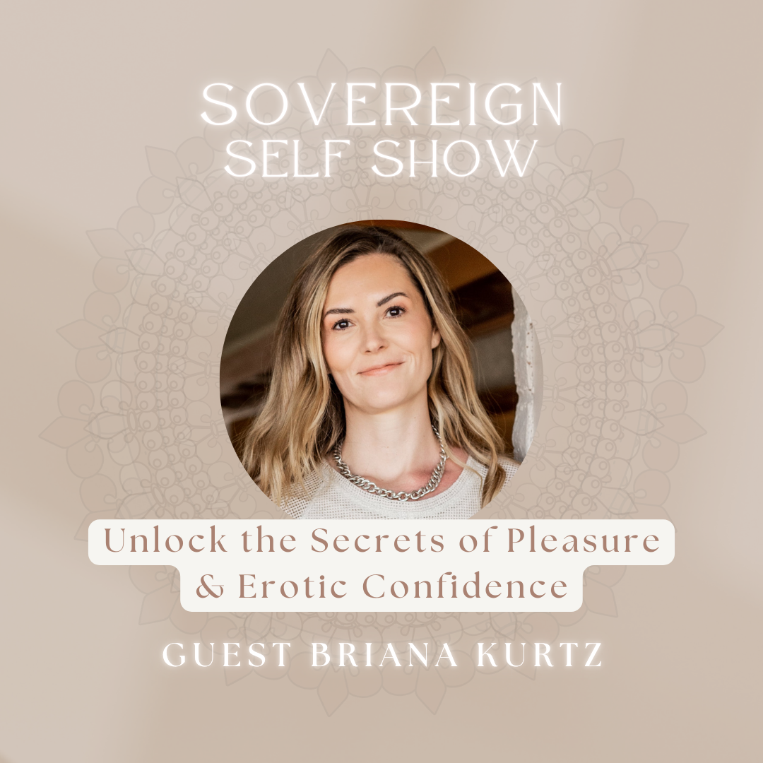 #293 Unlock the Secrets of Pleasure & Erotic Confidence with Briana Kurtz