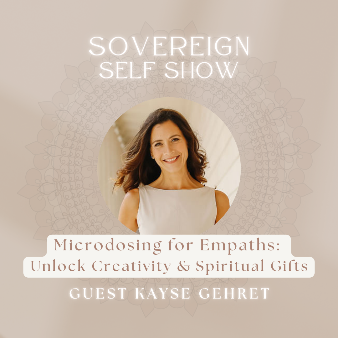 #292 Microdosing for Empaths: Unlock Creativity & Spiritual Gifts with Kayse Gehret
