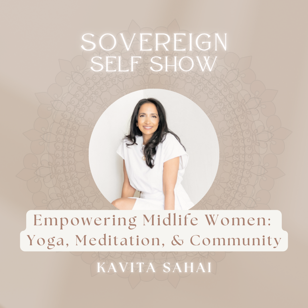 #307 Empowering Midlife Women: Yoga, Meditation, and Community with Kavita Sahai