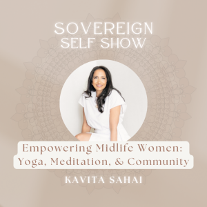 #307 Empowering Midlife Women: Yoga, Meditation, and Community with Kavita Sahai