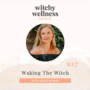 #217 Waking The Witch with Julia Munck