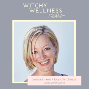 #49 Embodiment + Ecstatic Dance with Donna Carroll