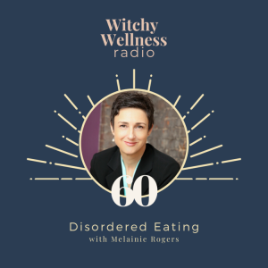 #60 Disordered Eating with Melainie Rogers