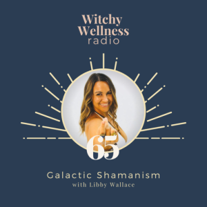 #65 Galactic Shamanism with Libby Wallace