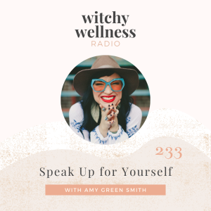 #233 Speak Up For Yourself with Amy Green Smith
