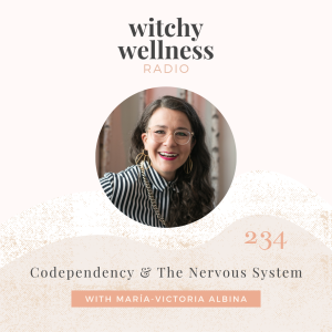 #234 Co-dependency and the Nervous System with Maria-Victoria Albina