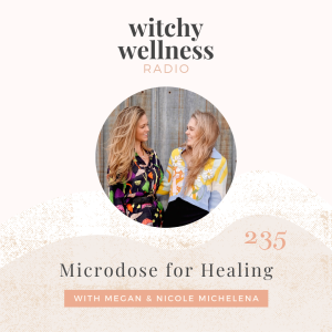 #235 Micrdose For Healing with Megan & Nicole Michelena