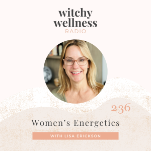 #236 Women’s Energetics with Lisa Erickson