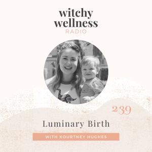 #239 Luminary Birth with Kourtney Hughes