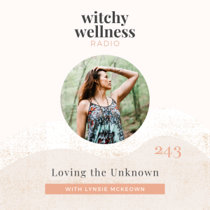 #243 Loving The Unknown with Lynsie McKeown
