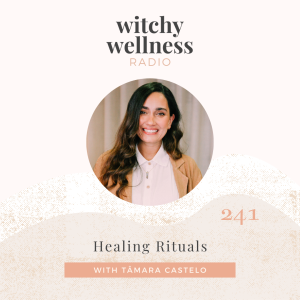 #241 Healing Rituals with Tâmara Castelo