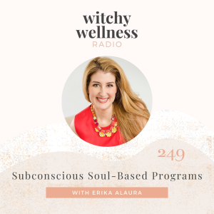 #249 Subconscious Soul-Based Programs with Erika Alaura