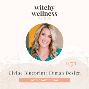 #251 Divine Blueprint: Human Design with Stacy Gissal