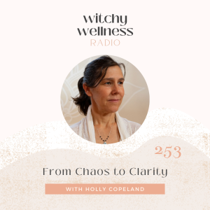 #253 From Chaos to Clarity with Holly Copeland
