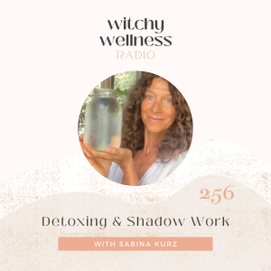 #256 Detoxing & Shadow Work with Sabina Kurz