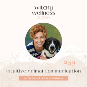 #259 Intuitive Animal Communication with Danielle MacKinnon