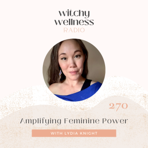 #270 Amplifying Feminine Power with Lydia Knight